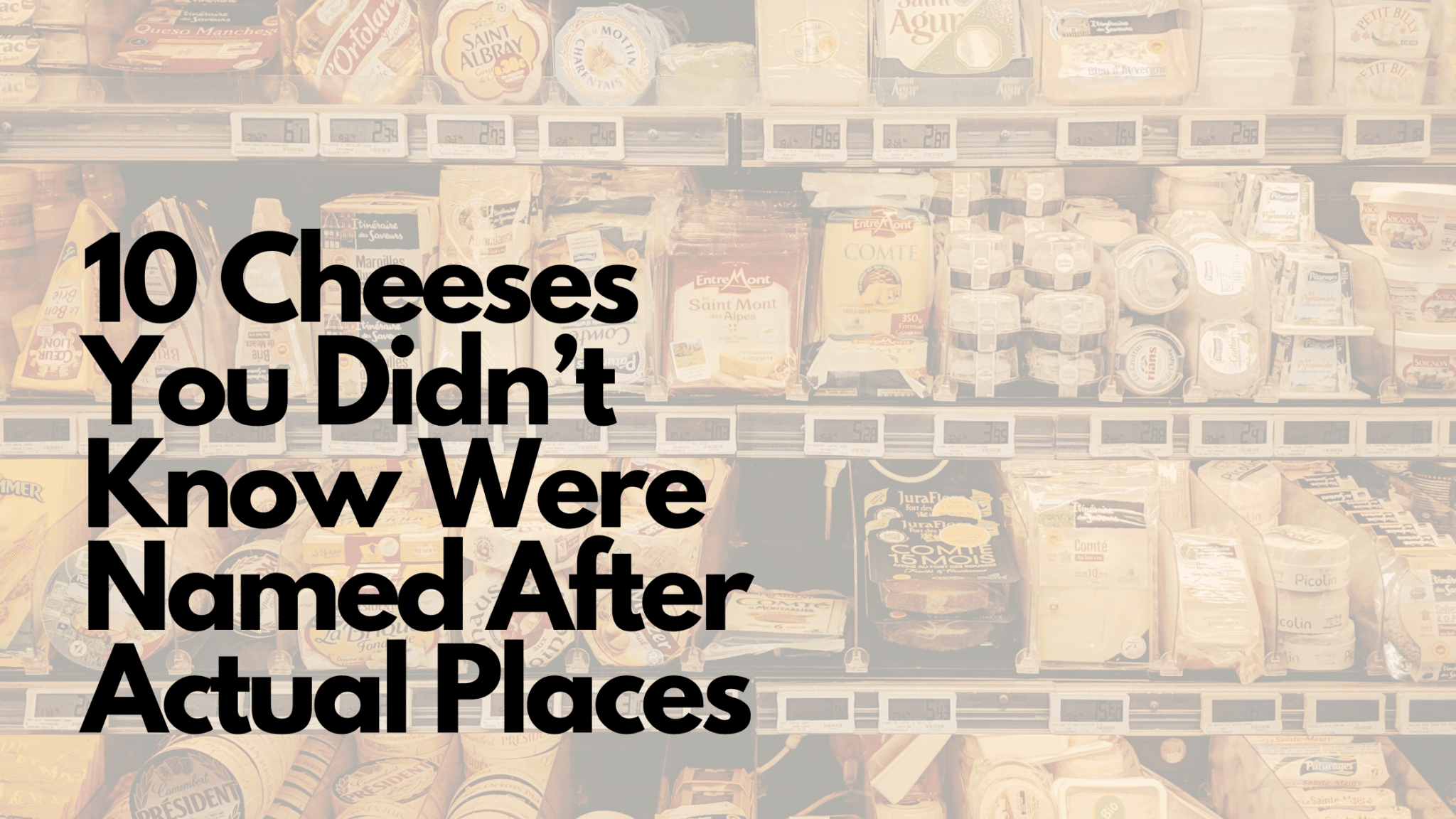 10 Cheeses You Didn’t Know Were Named After Actual Places Cover Photo