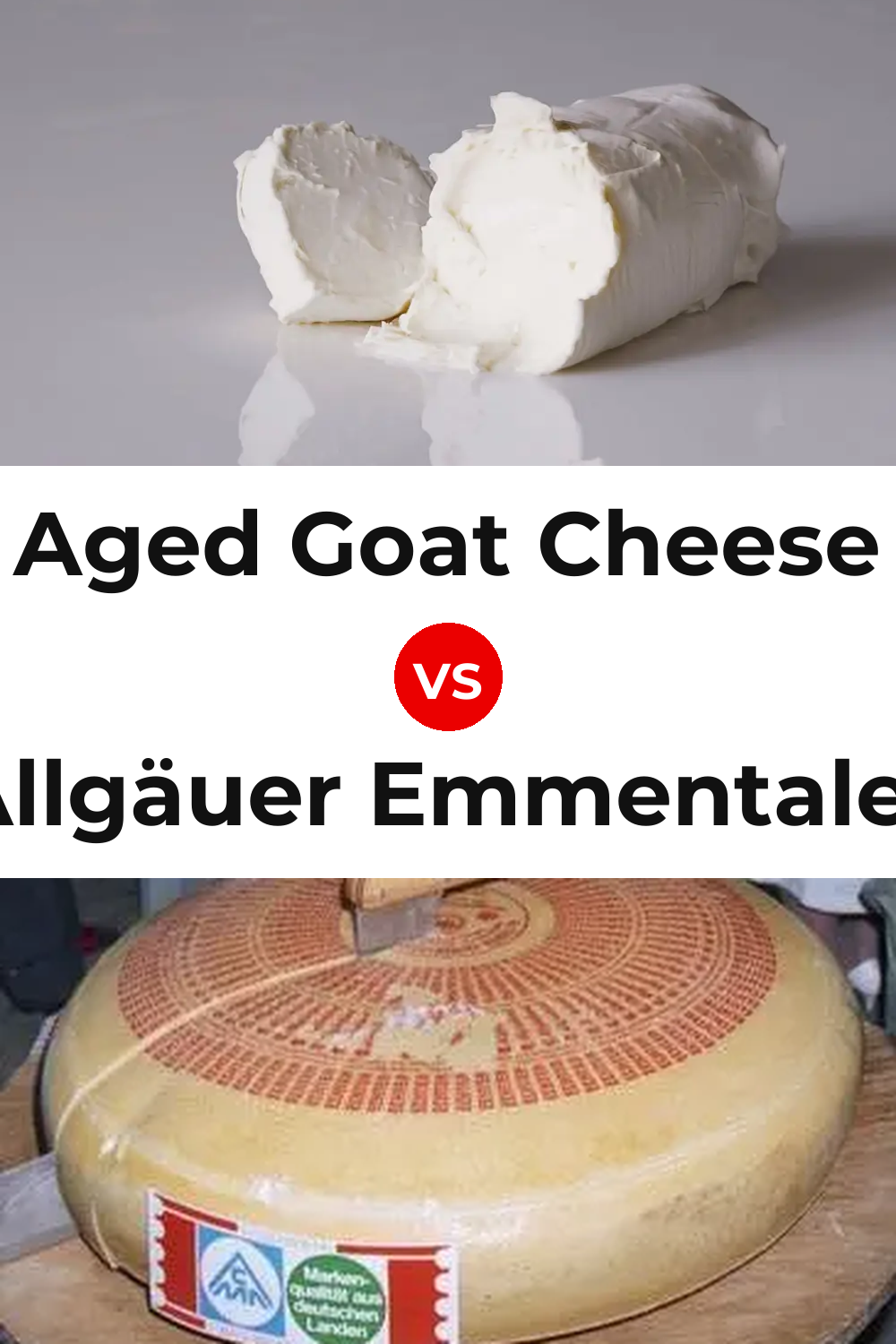 Aged Goat Cheese vs Allgäuer Emmentaler Cheese Pinterest comparison
