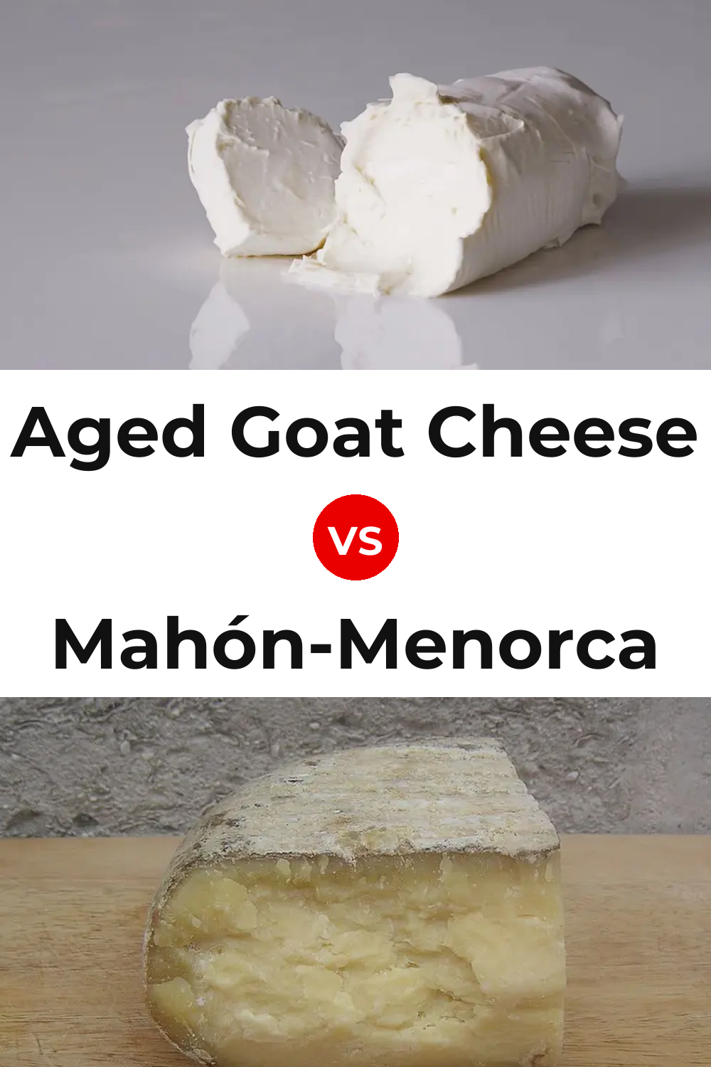 Aged Goat Cheese vs Mahón-Menorca Cheese Pinterest comparison