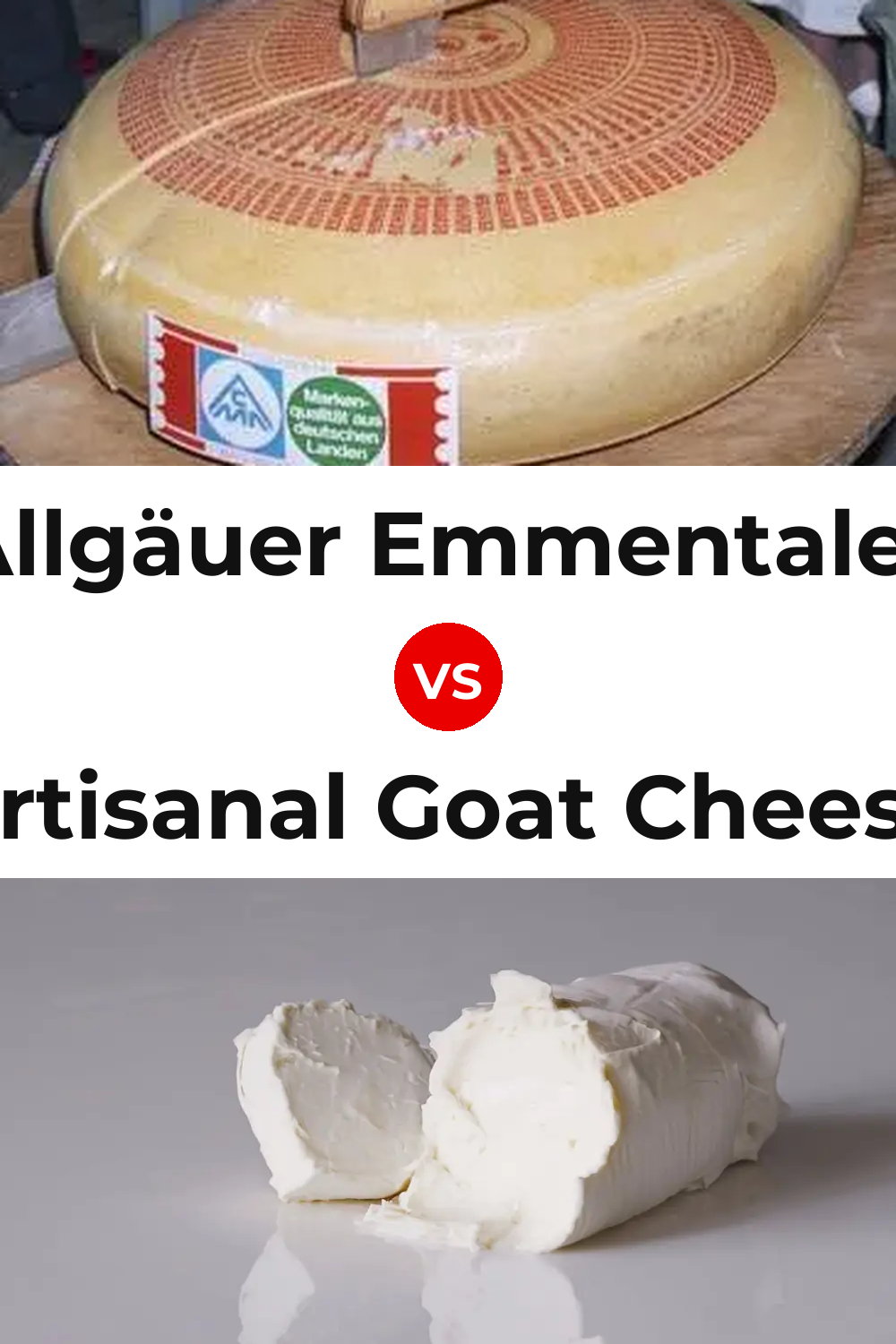 Allgäuer Emmentaler Cheese vs Artisanal Goat Cheese Pinterest comparison