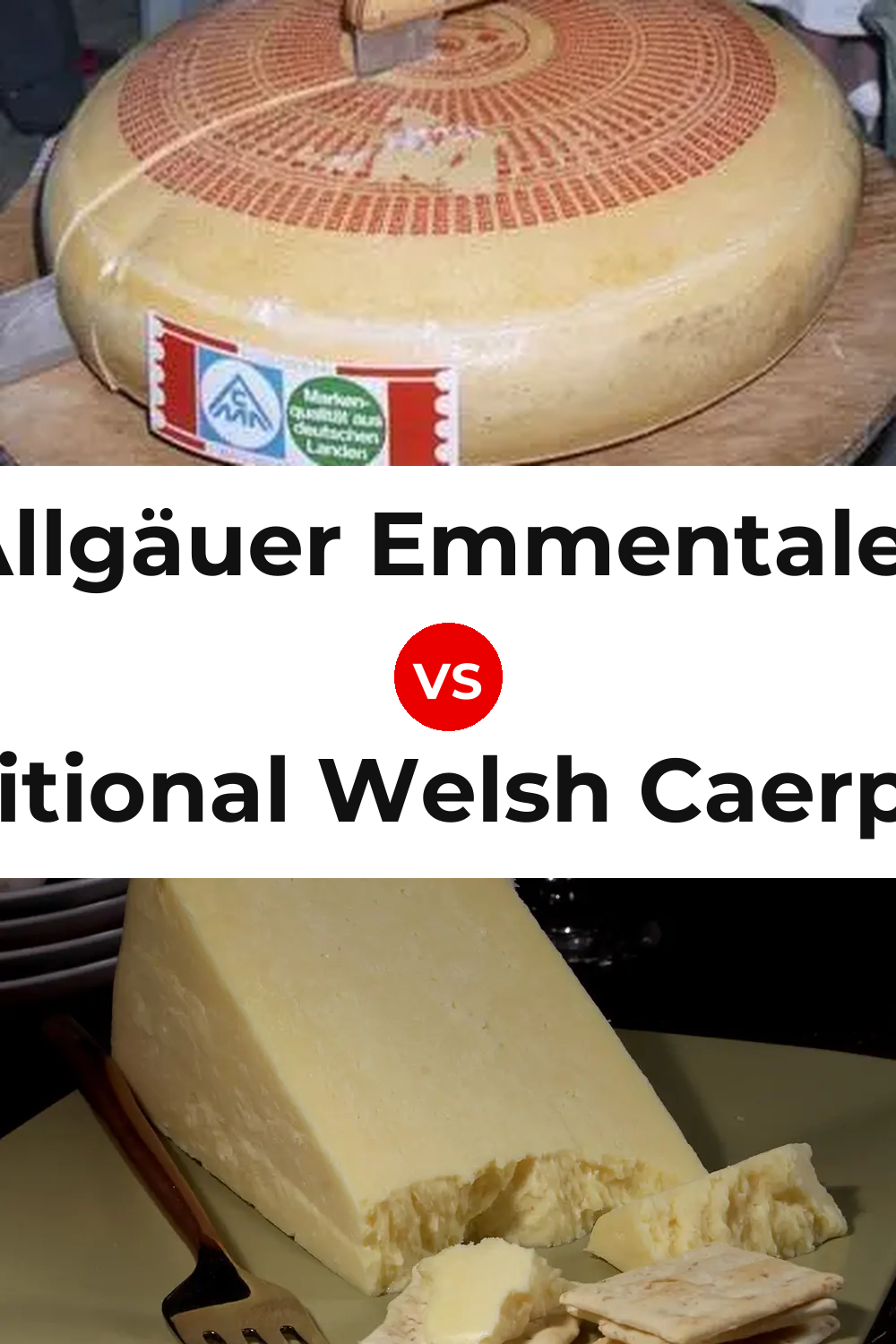 Allgäuer Emmentaler Cheese vs Traditional Welsh Caerphilly Cheese Pinterest comparison