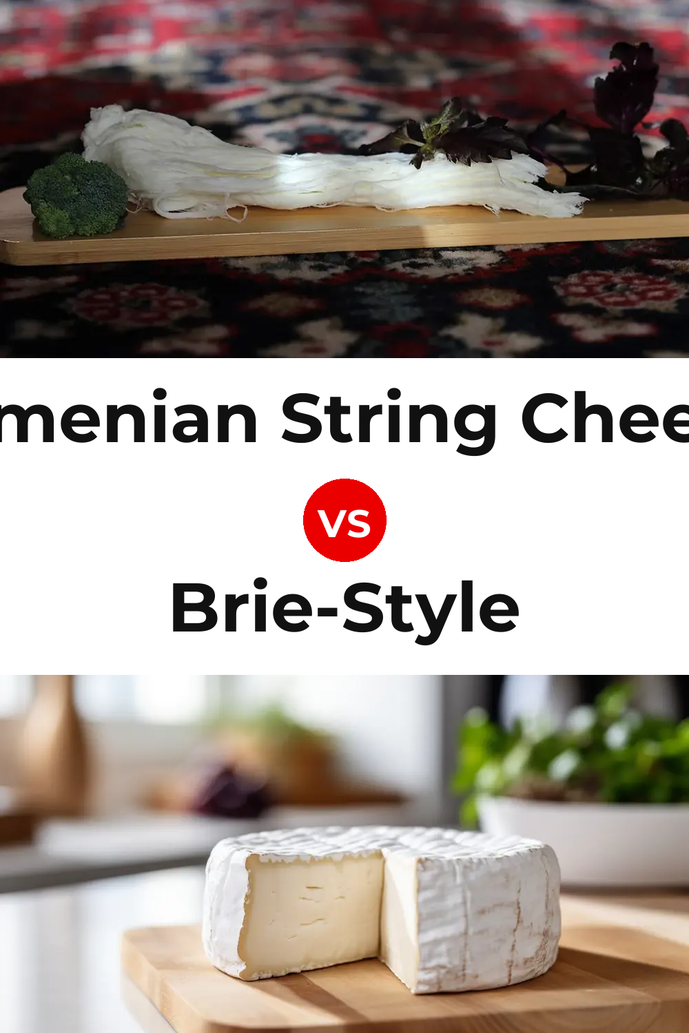Armenian String Cheese vs Brie-Style Cheese Pinterest comparison