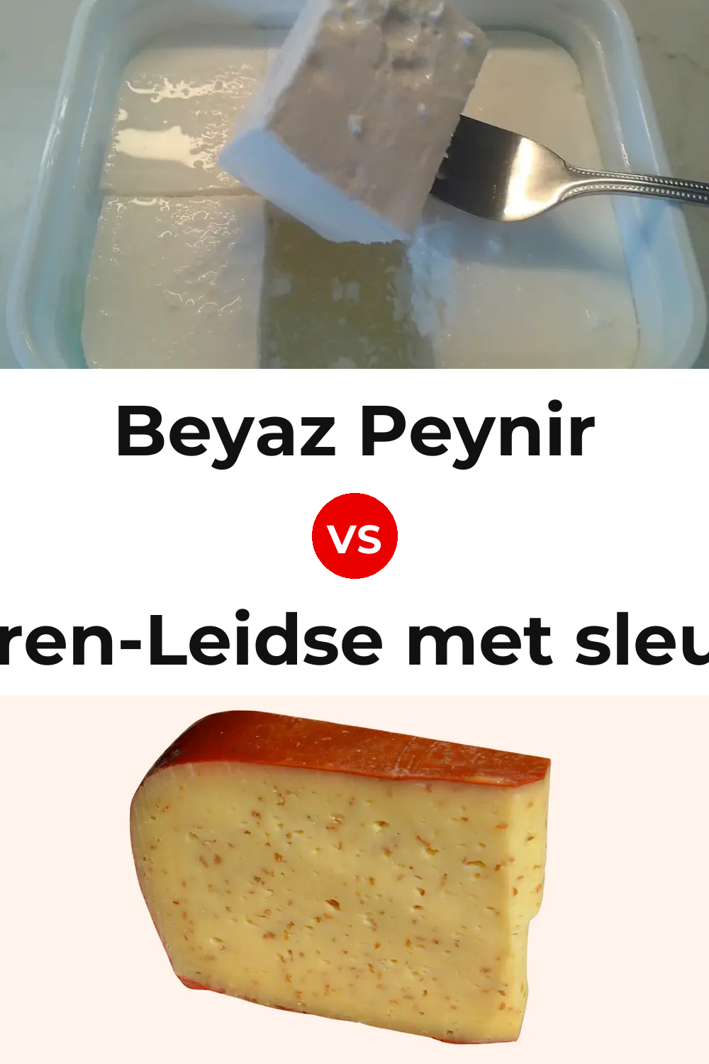 Beyaz Peynir Cheese vs Boeren-Leidse met sleutels Cheese Pinterest comparison