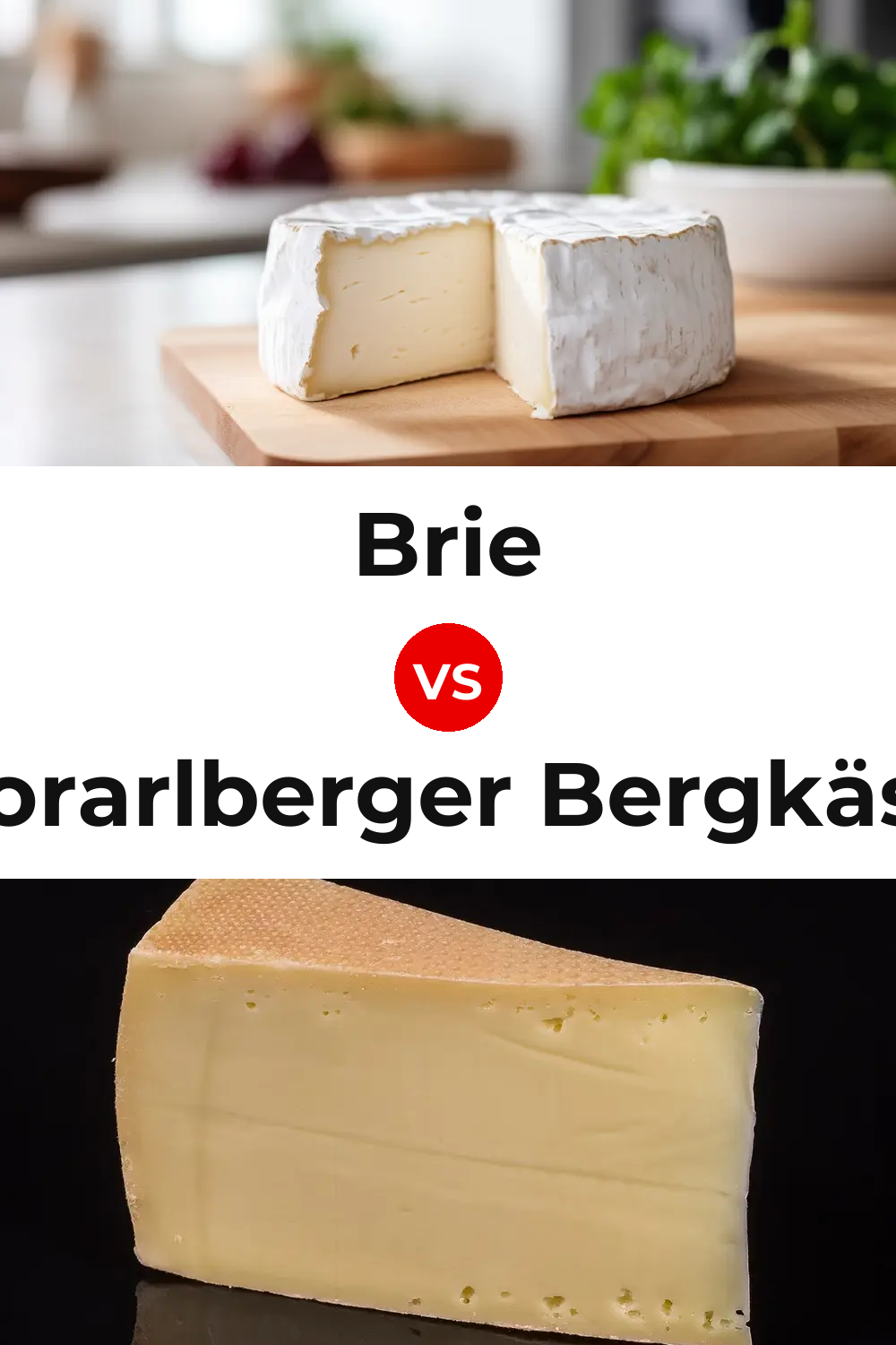 Brie Cheese vs Vorarlberger Bergkäse Cheese Pinterest comparison