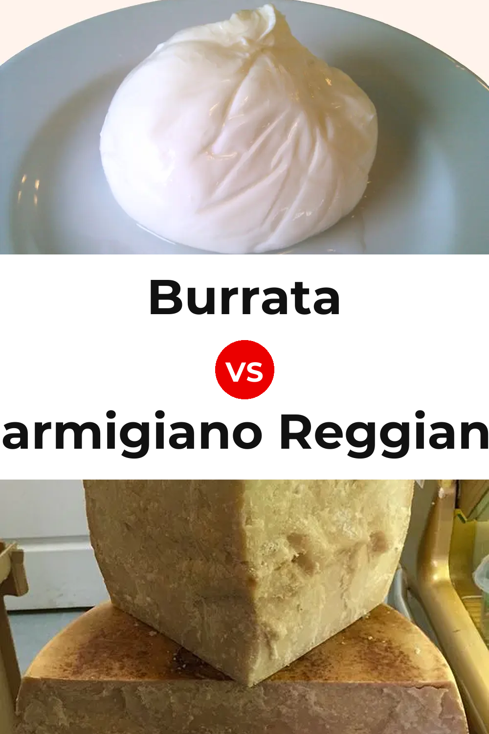 Burrata Cheese vs Parmigiano Reggiano Cheese Pinterest comparison