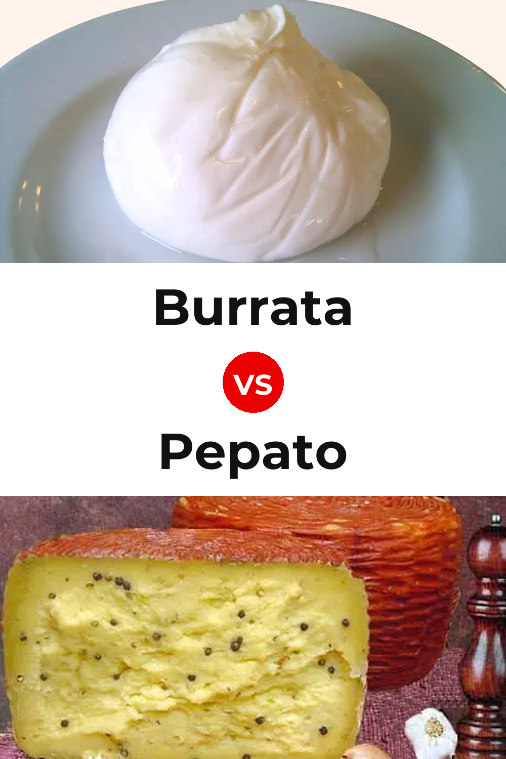 Burrata Cheese vs Pepato Cheese Pinterest comparison