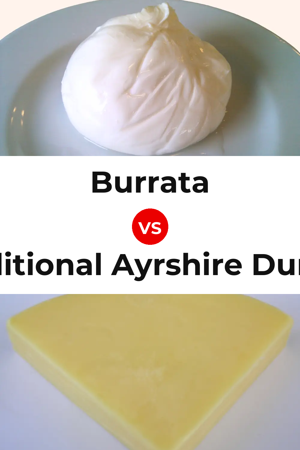 Burrata Cheese vs Traditional Ayrshire Dunlop Cheese Pinterest comparison