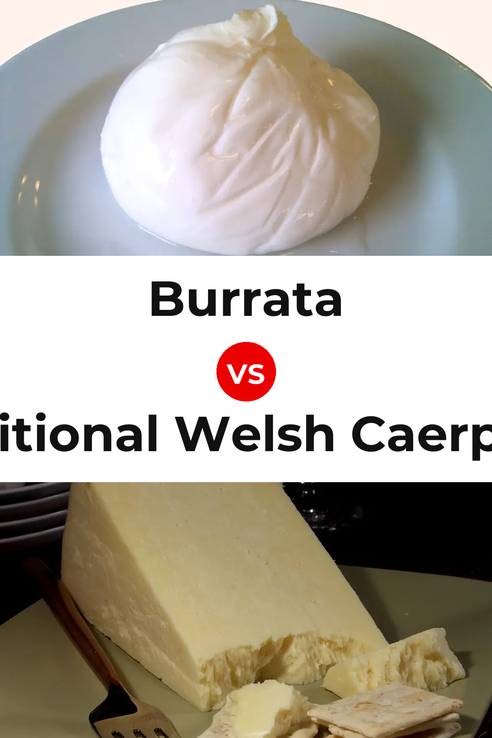Burrata Cheese vs Traditional Welsh Caerphilly Cheese Pinterest comparison