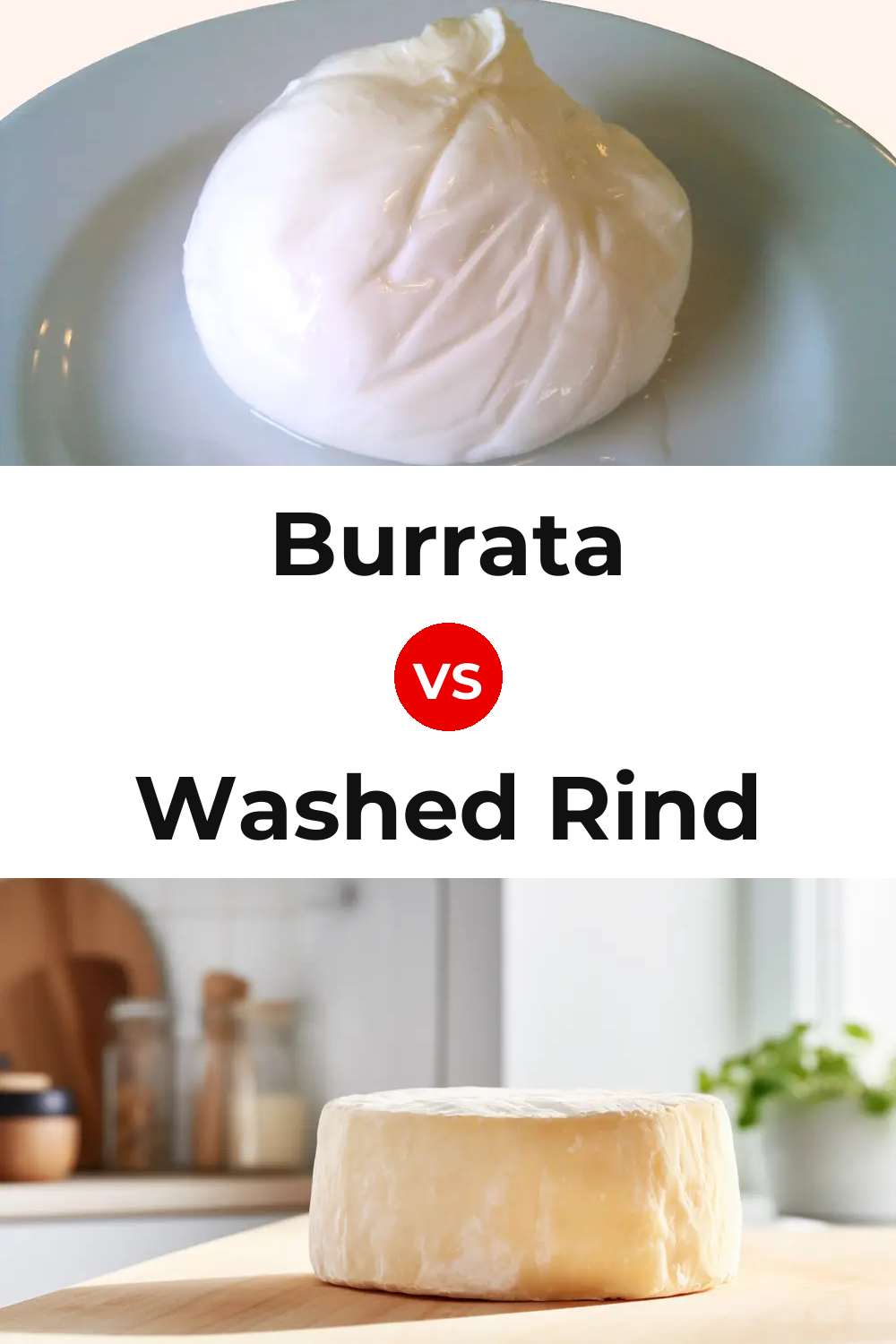 Burrata Cheese vs Washed Rind Cheese Pinterest comparison