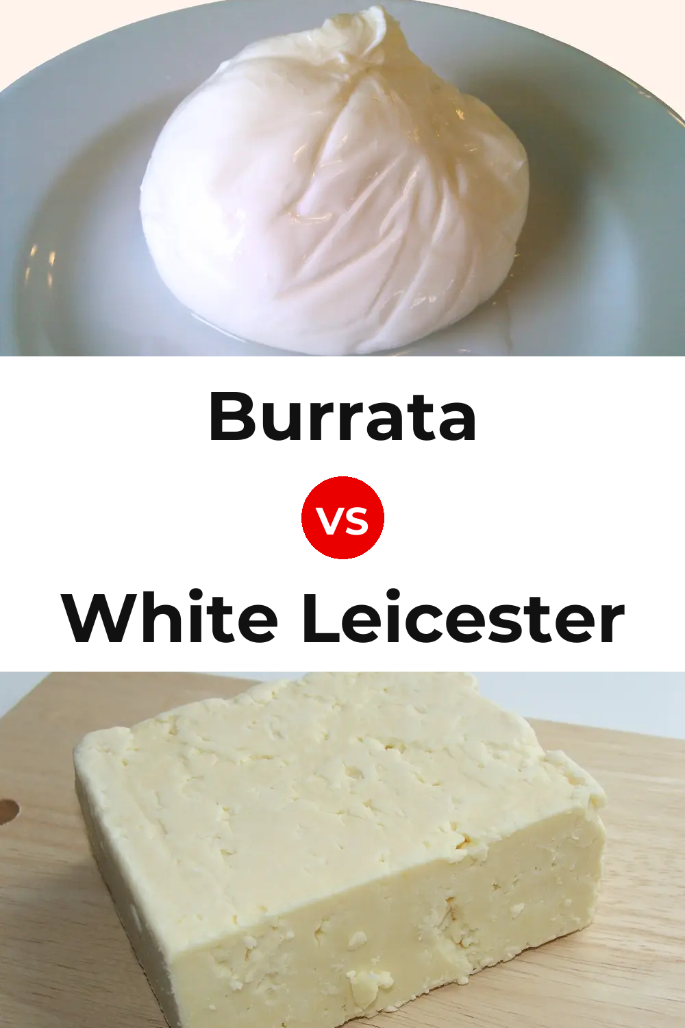 Burrata Cheese vs White Leicester Cheese Pinterest comparison