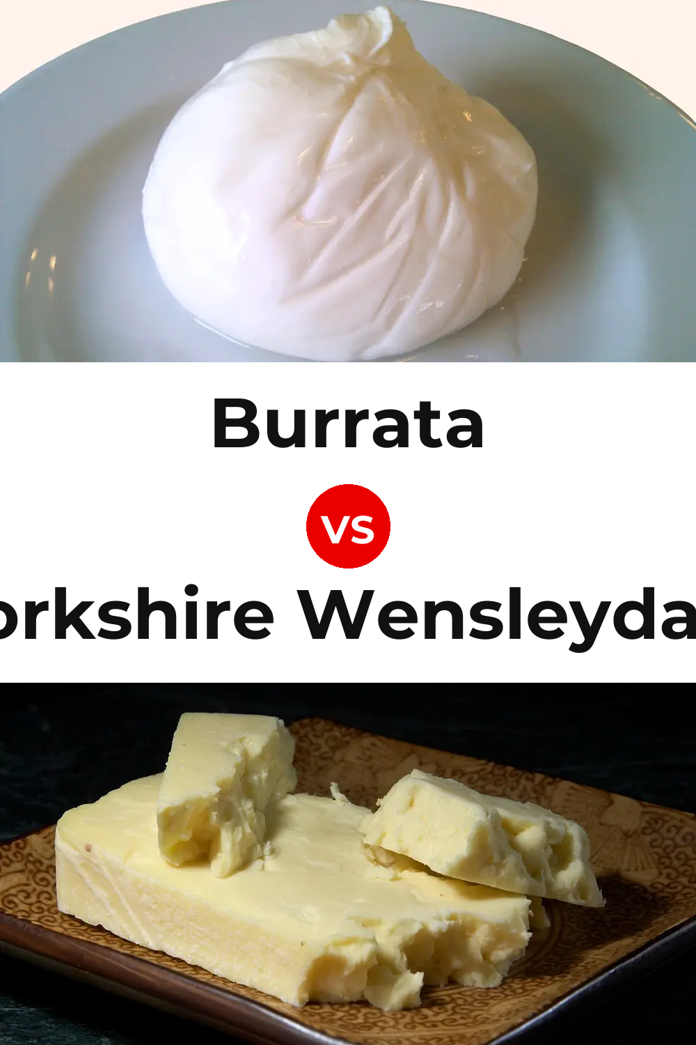 Burrata Cheese vs Yorkshire Wensleydale Cheese Pinterest comparison