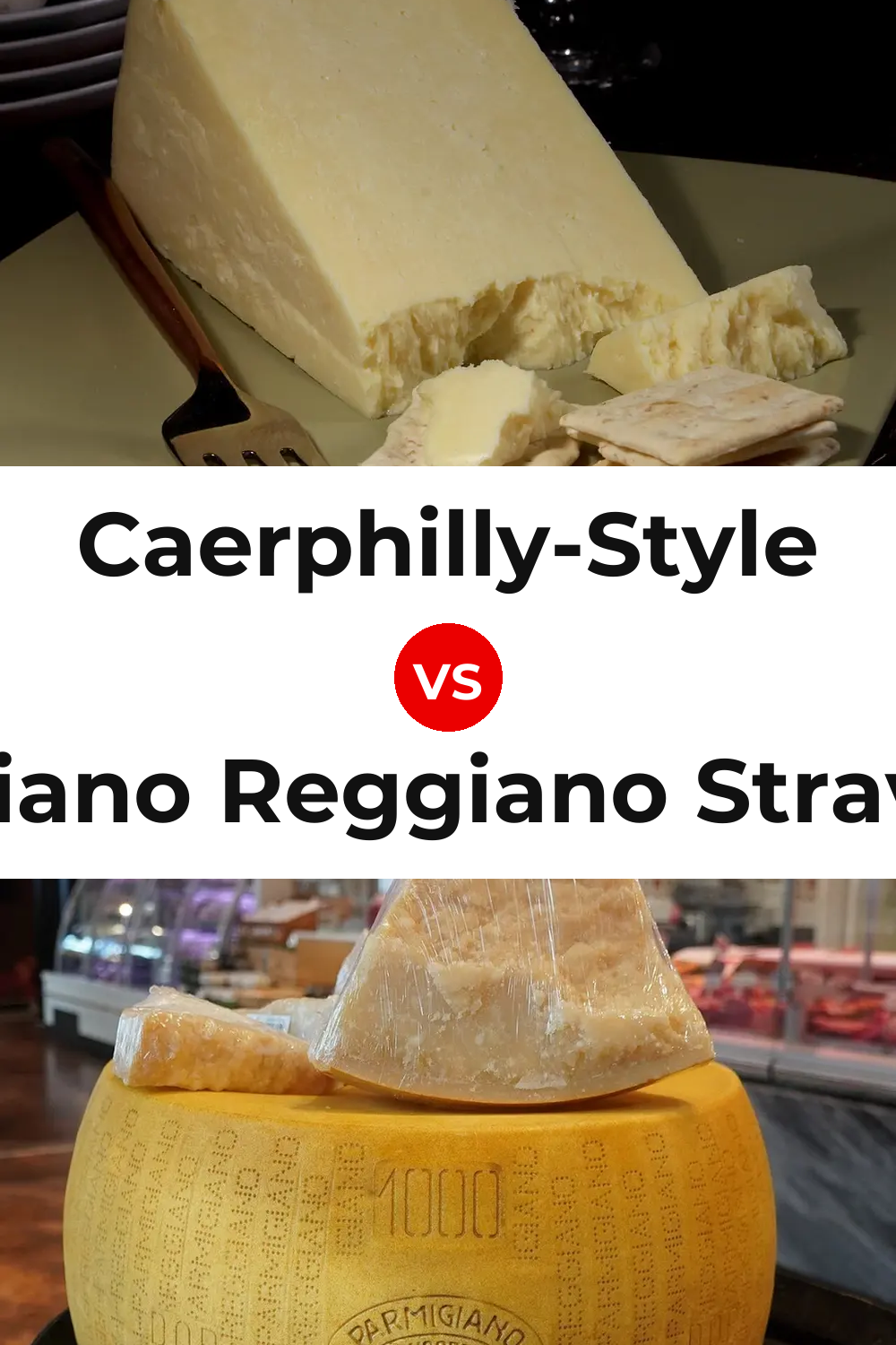 Caerphilly-Style Cheese vs Parmigiano Reggiano Stravecchio Cheese Pinterest comparison