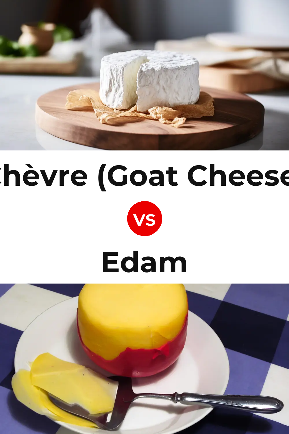 Chèvre (Goat Cheese) vs Edam Cheese Pinterest comparison