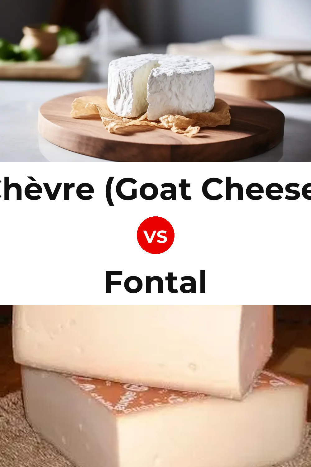 Chèvre (Goat Cheese) vs Fontal Cheese Pinterest comparison