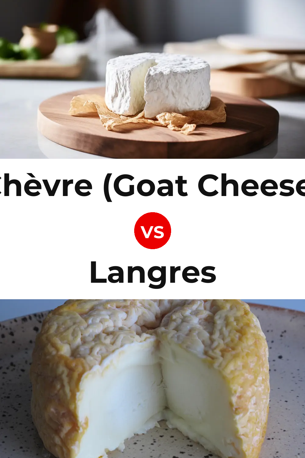 Chèvre (Goat Cheese) vs Langres Cheese Pinterest comparison