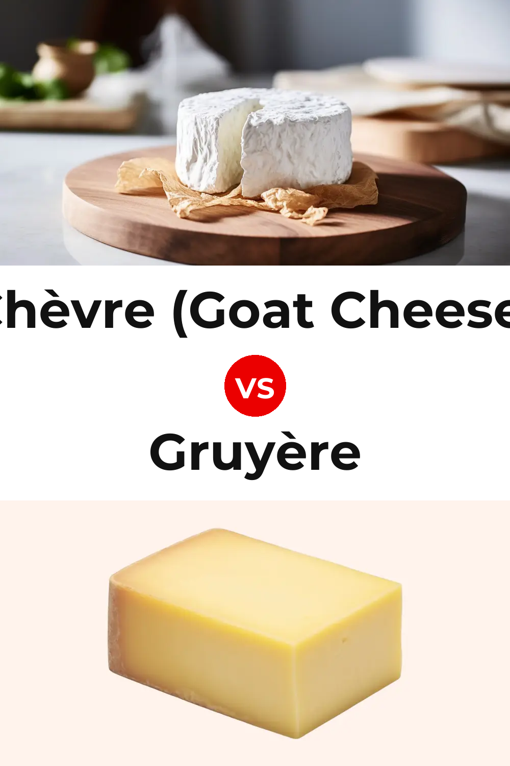 Chèvre (Goat Cheese) vs Gruyère Cheese Pinterest comparison