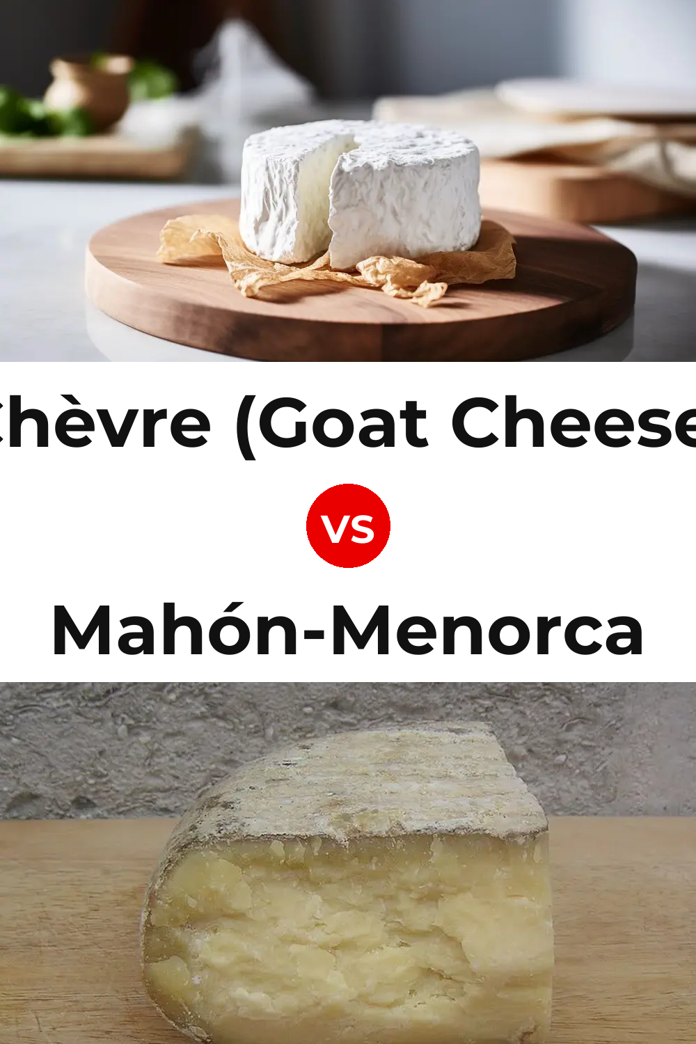Chèvre (Goat Cheese) vs Mahón-Menorca Cheese Pinterest comparison