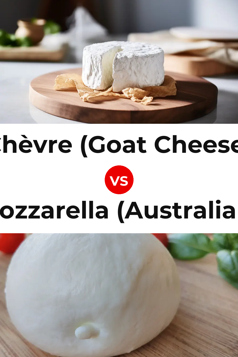 Chèvre (Goat Cheese) vs Mozzarella (Australian) Cheese Pinterest comparison