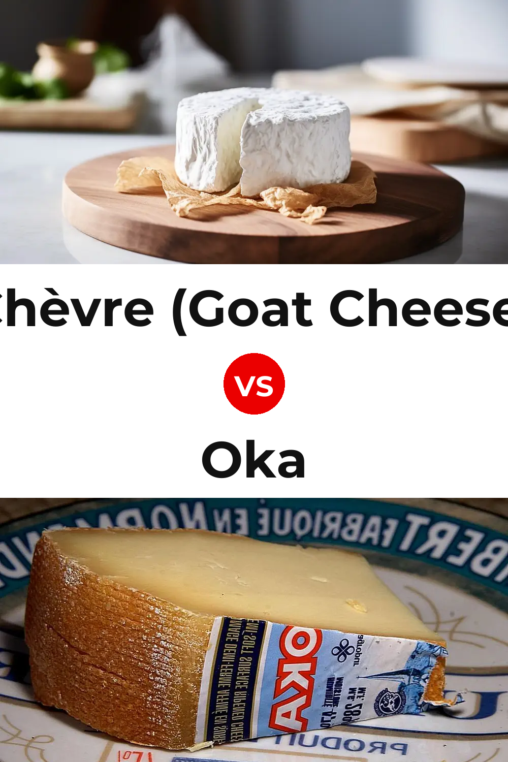Chèvre (Goat Cheese) vs Oka Cheese Pinterest comparison