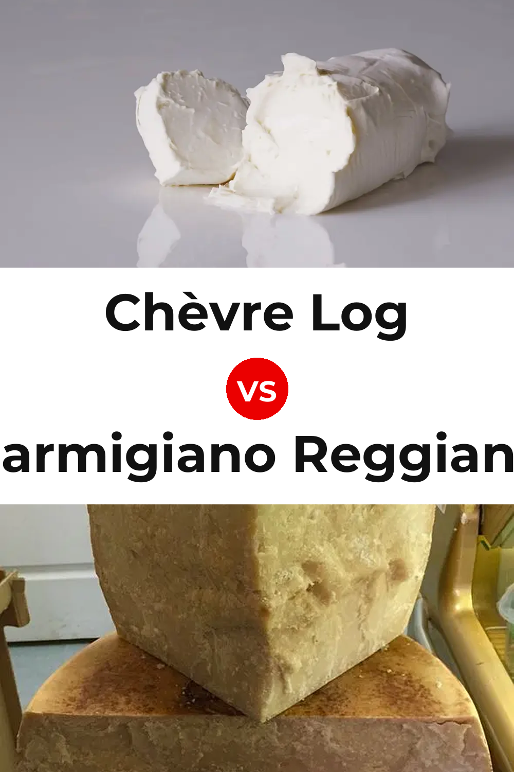 Chèvre Log Cheese vs Parmigiano Reggiano Cheese Pinterest comparison