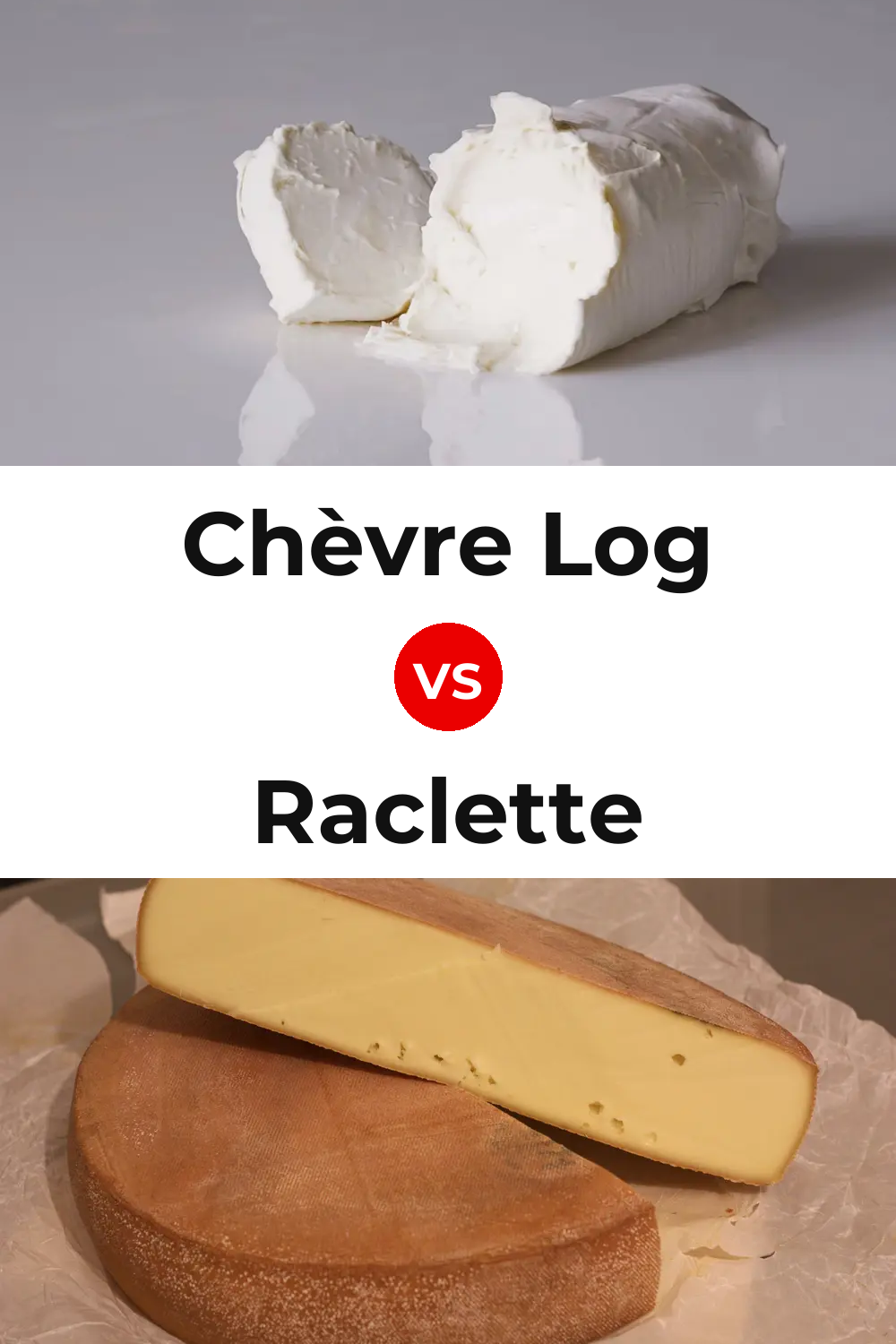 Chèvre Log Cheese vs Raclette Cheese Pinterest comparison