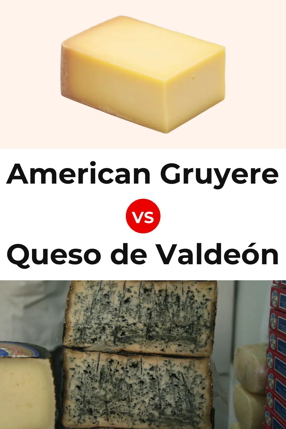 American Gruyere Cheese vs Queso de Valdeón Pinterest comparison