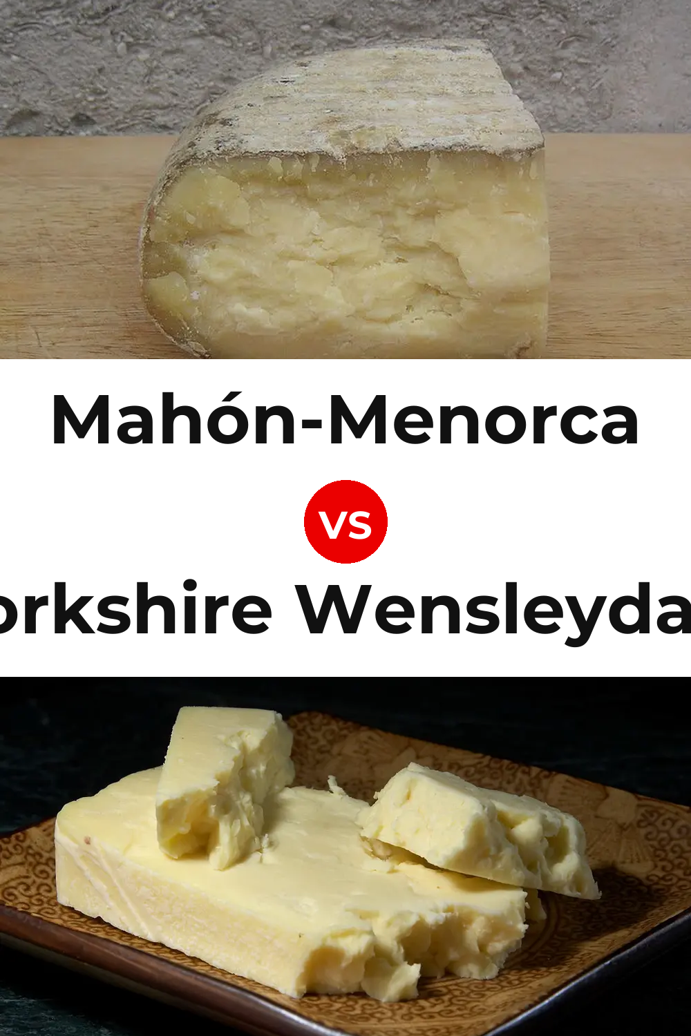 Mahón-Menorca Cheese vs Yorkshire Wensleydale Cheese Pinterest comparison