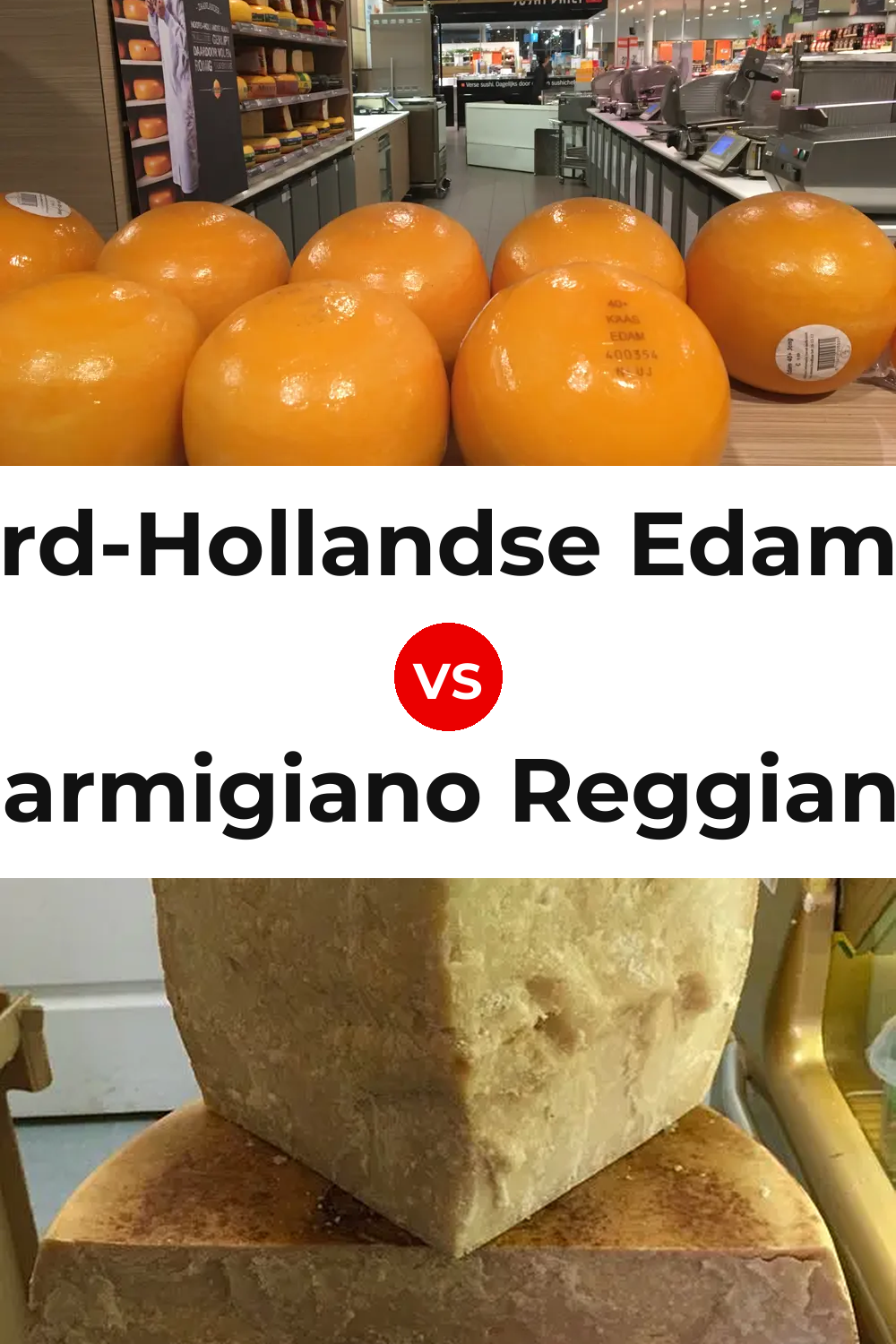 Noord-Hollandse Edammer Cheese vs Parmigiano Reggiano Cheese Pinterest comparison