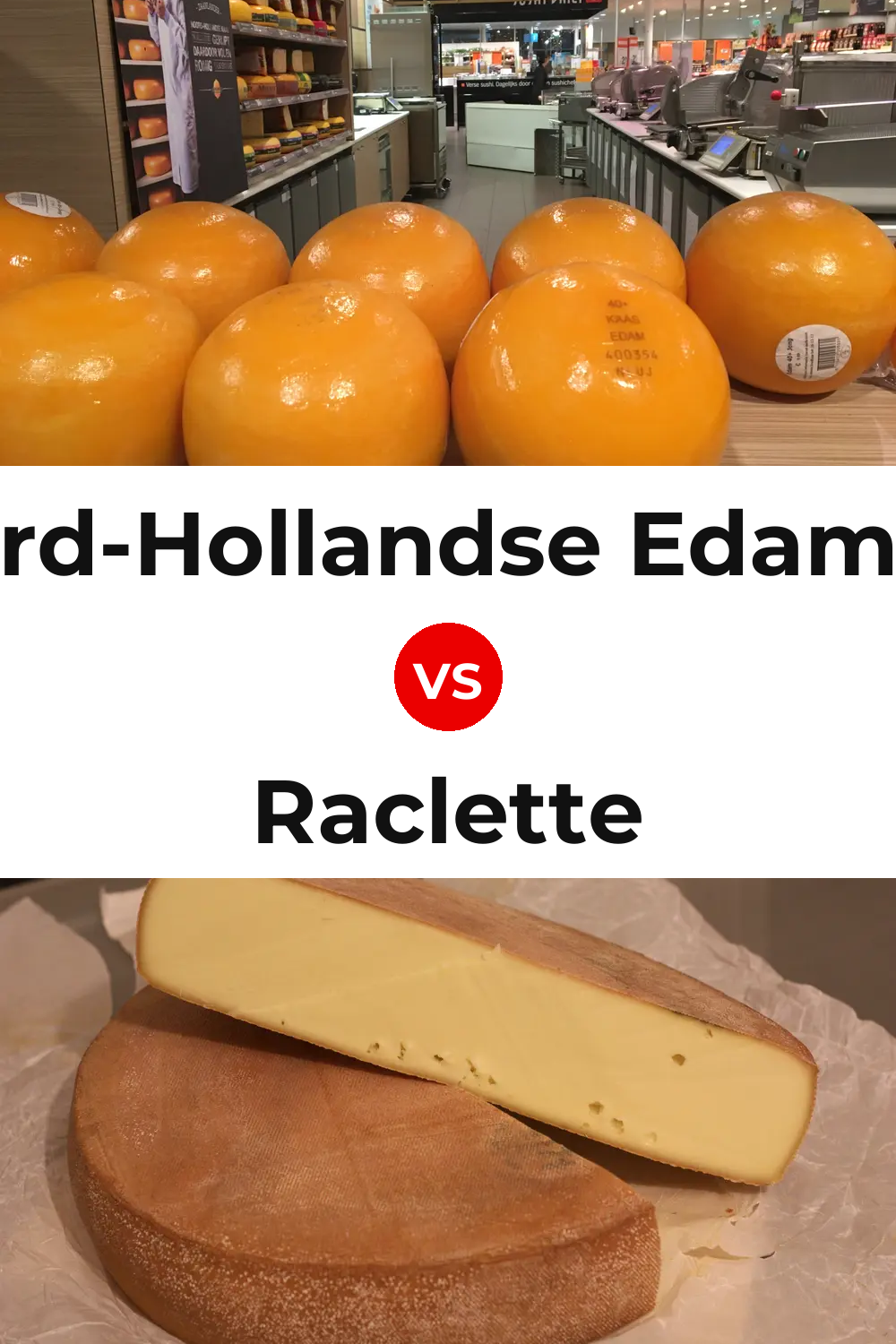 Noord-Hollandse Edammer Cheese vs Raclette Cheese Pinterest comparison