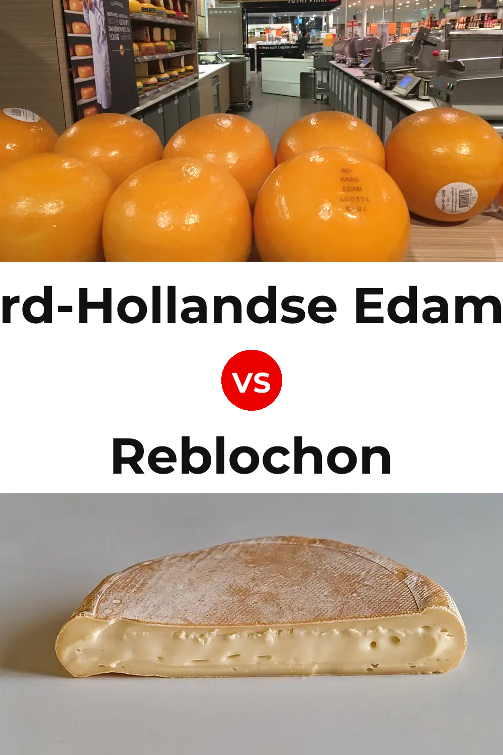 Noord-Hollandse Edammer Cheese vs Reblochon Cheese Pinterest comparison
