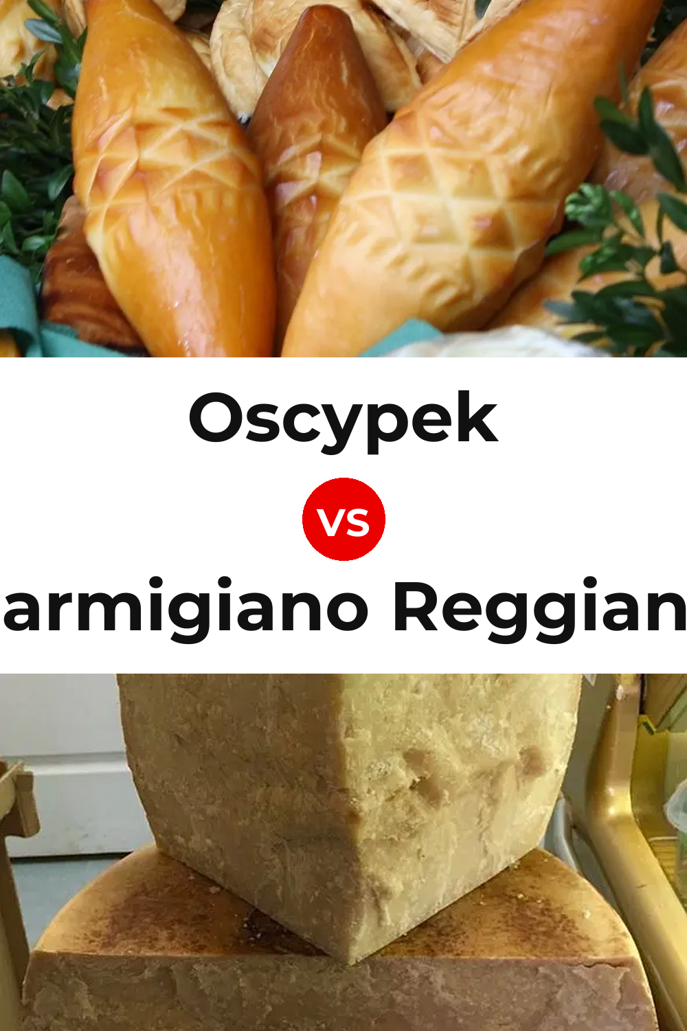 Oscypek Cheese vs Parmigiano Reggiano Cheese Pinterest comparison