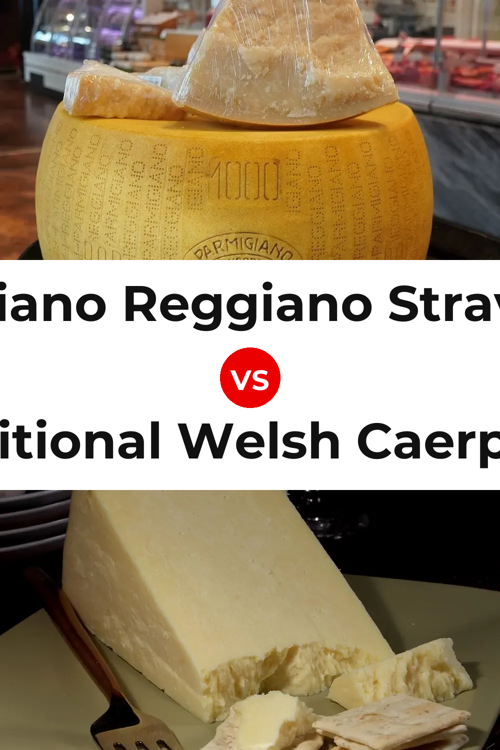 Parmigiano Reggiano Stravecchio Cheese vs Traditional Welsh Caerphilly Cheese Pinterest comparison