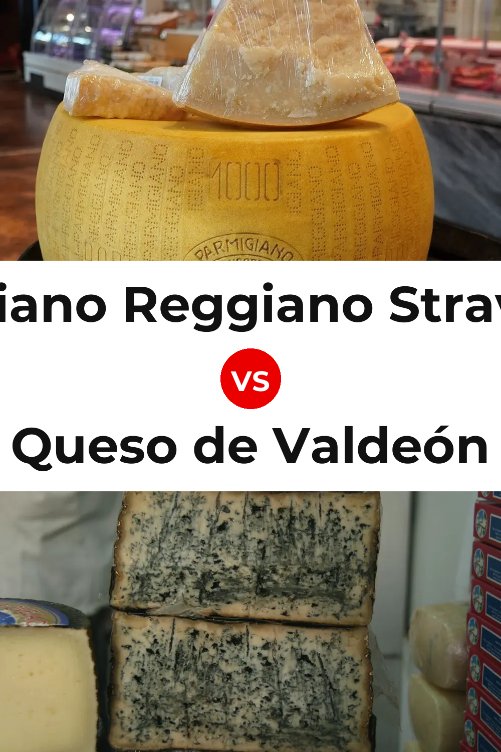 Parmigiano Reggiano Stravecchio Cheese vs Queso de Valdeón Pinterest comparison