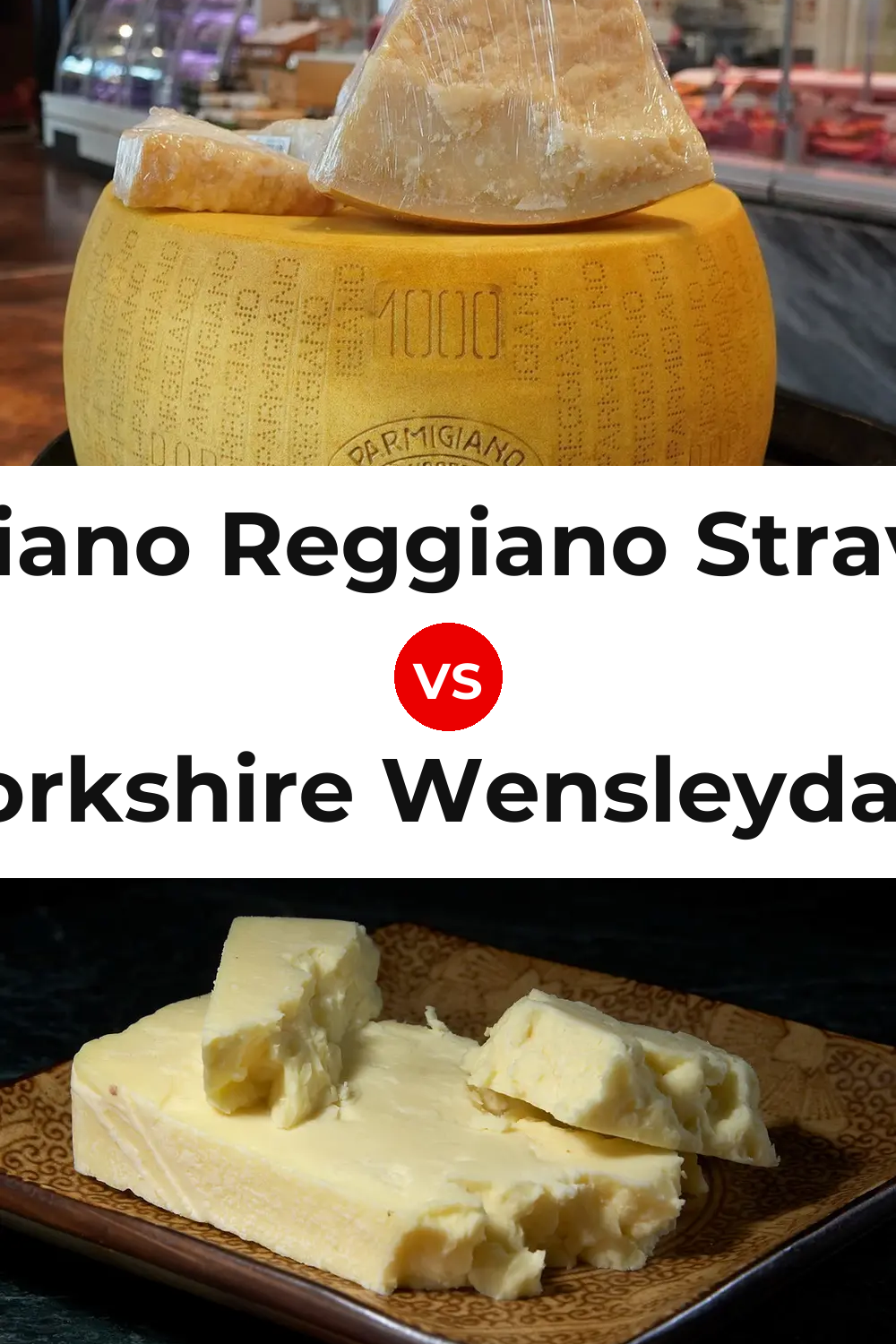 Parmigiano Reggiano Stravecchio Cheese vs Yorkshire Wensleydale Cheese Pinterest comparison