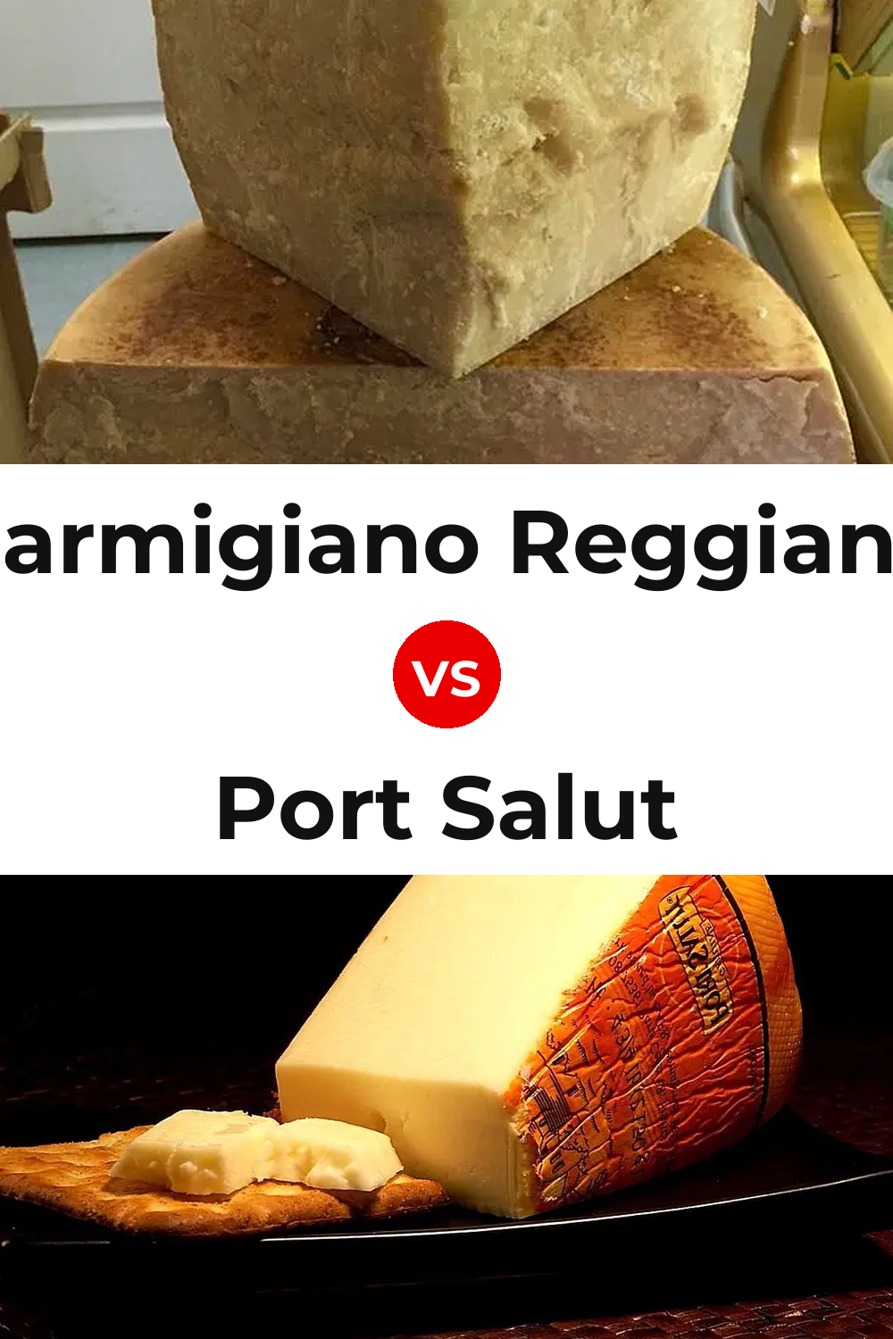 Parmigiano Reggiano Cheese vs Port Salut Cheese Pinterest comparison