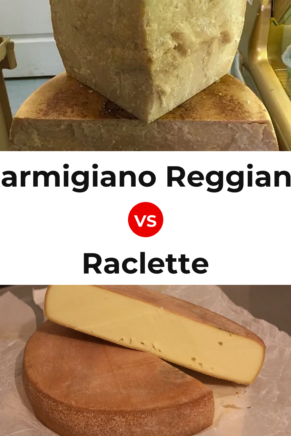 Parmigiano Reggiano Cheese vs Raclette Cheese Pinterest comparison