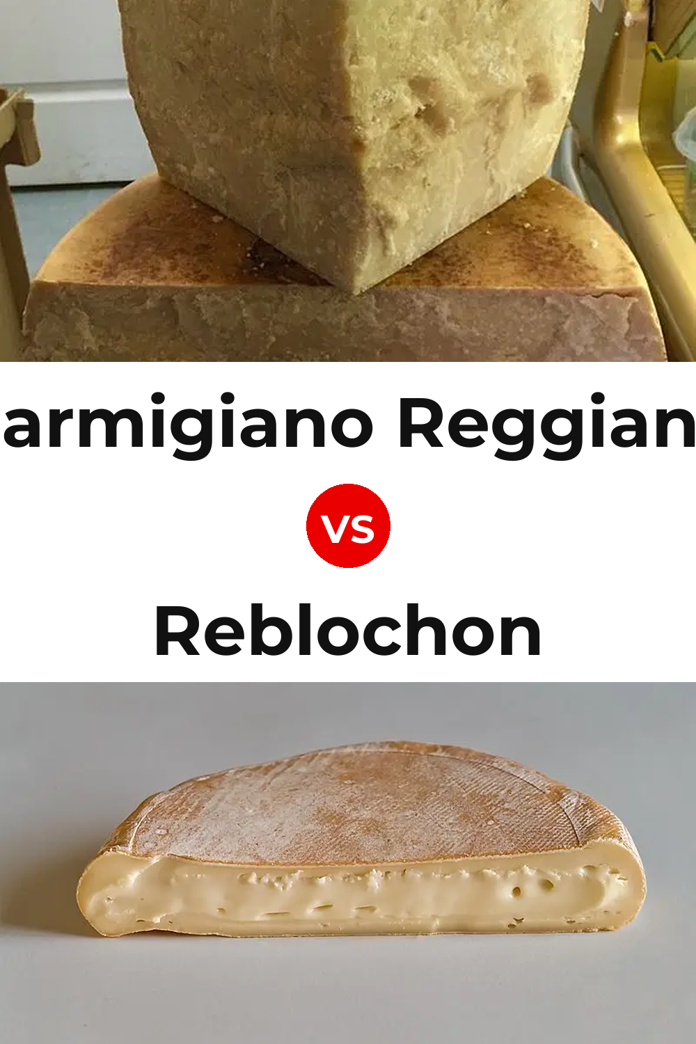 Parmigiano Reggiano Cheese vs Reblochon Cheese Pinterest comparison