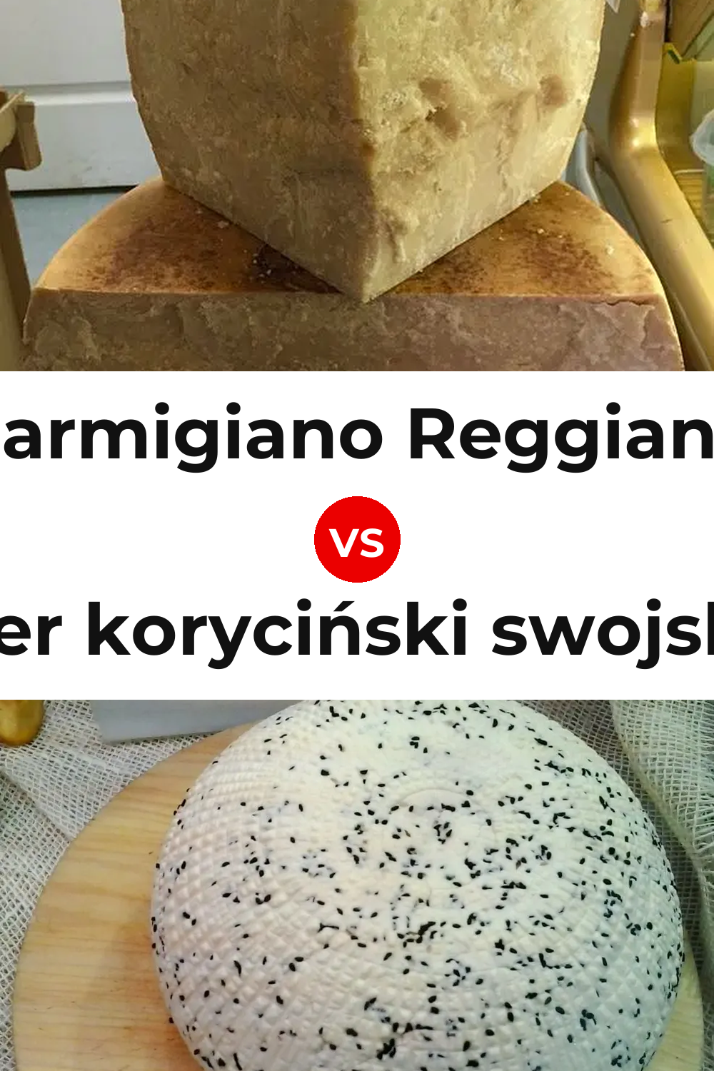 Parmigiano Reggiano Cheese vs Ser koryciński swojski Cheese Pinterest comparison