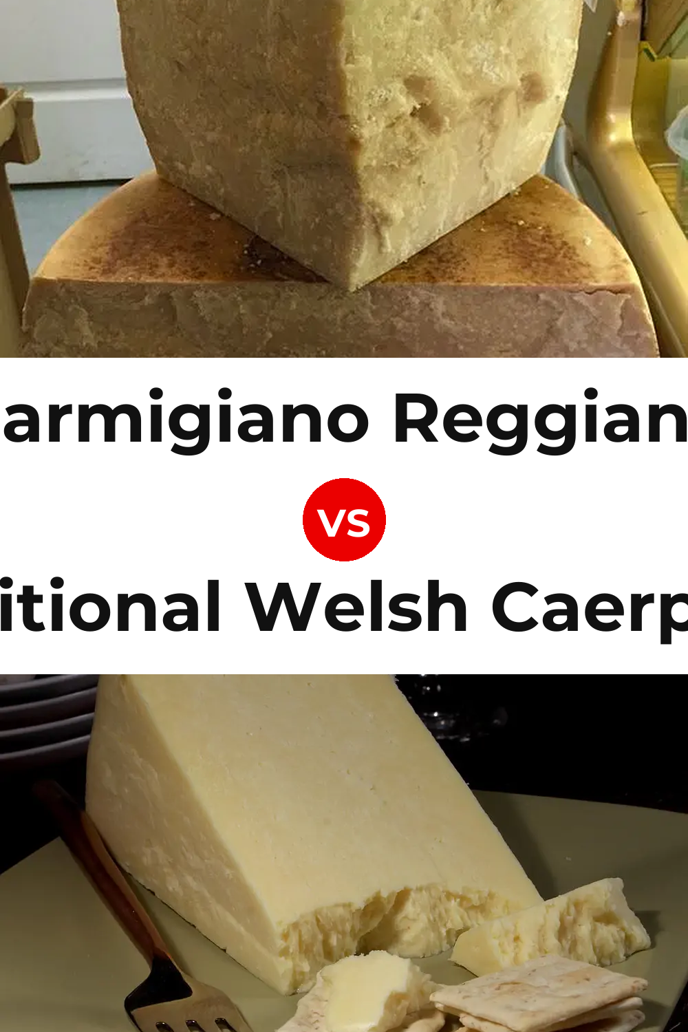 Parmigiano Reggiano Cheese vs Traditional Welsh Caerphilly Cheese Pinterest comparison