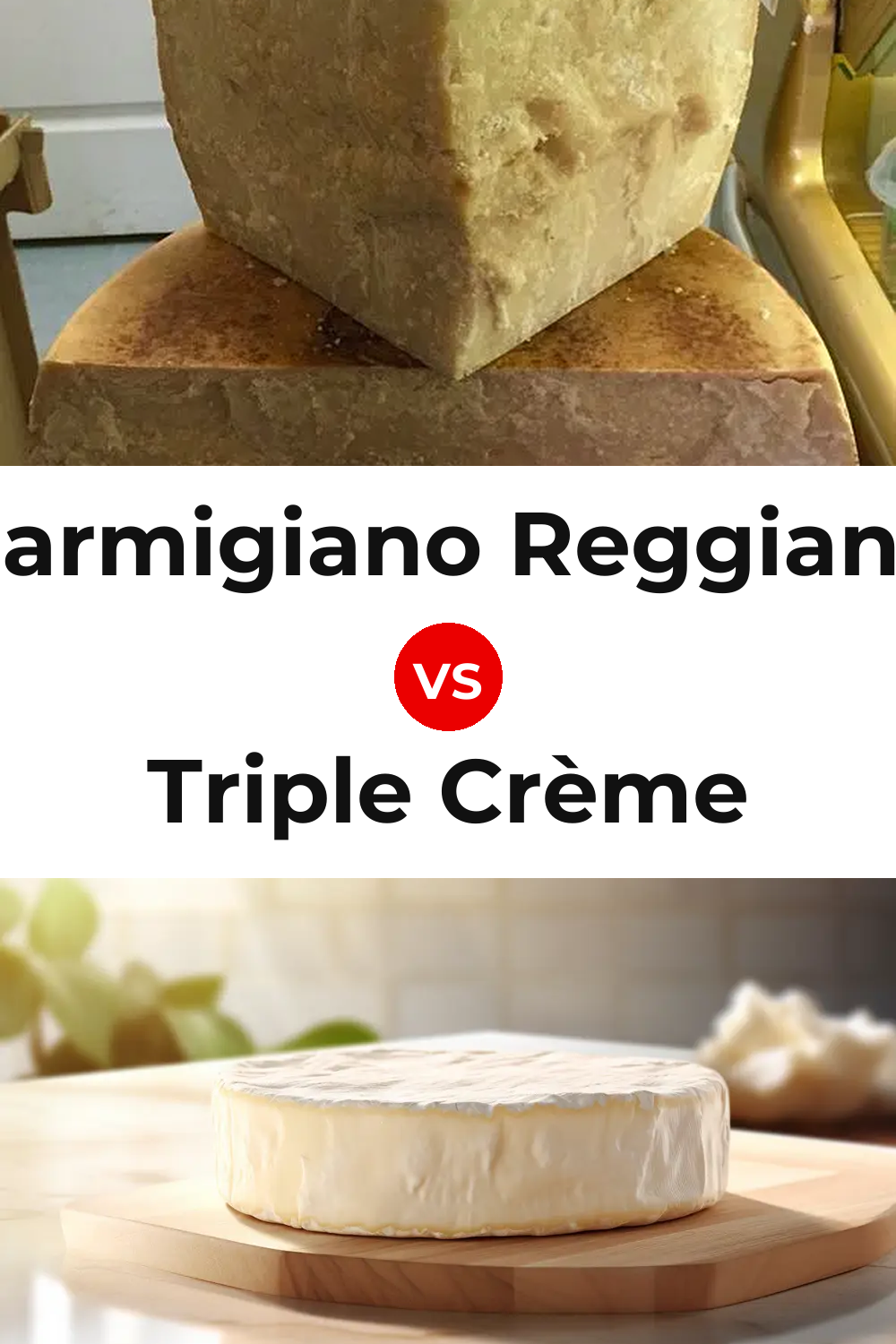 Parmigiano Reggiano Cheese vs Triple Crème Cheese Pinterest comparison
