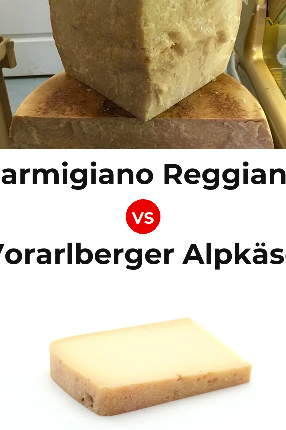 Parmigiano Reggiano Cheese vs Vorarlberger Alpkäse Cheese Pinterest comparison