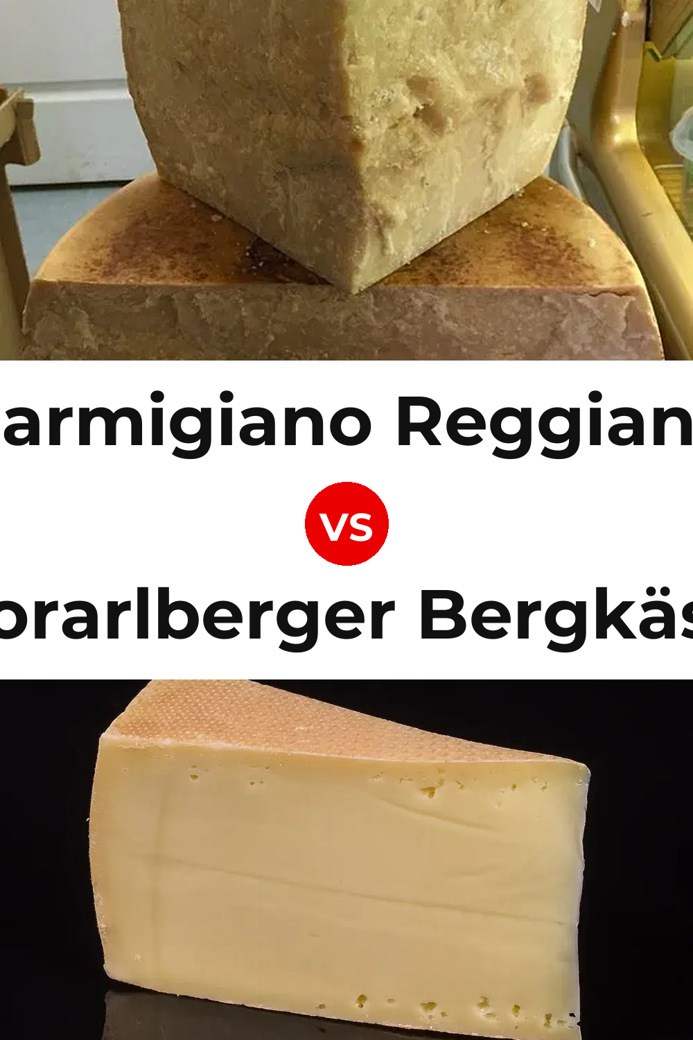 Parmigiano Reggiano Cheese vs Vorarlberger Bergkäse Cheese Pinterest comparison