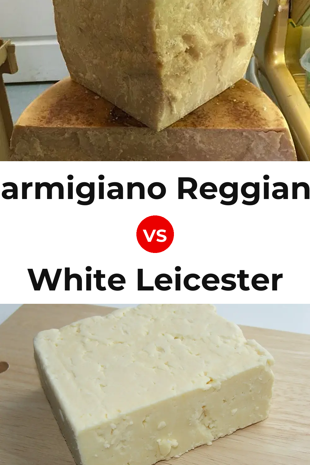 Parmigiano Reggiano Cheese vs White Leicester Cheese Pinterest comparison