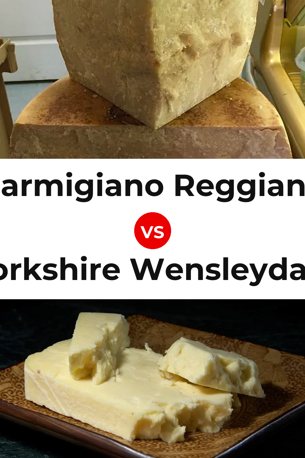 Parmigiano Reggiano Cheese vs Yorkshire Wensleydale Cheese Pinterest comparison
