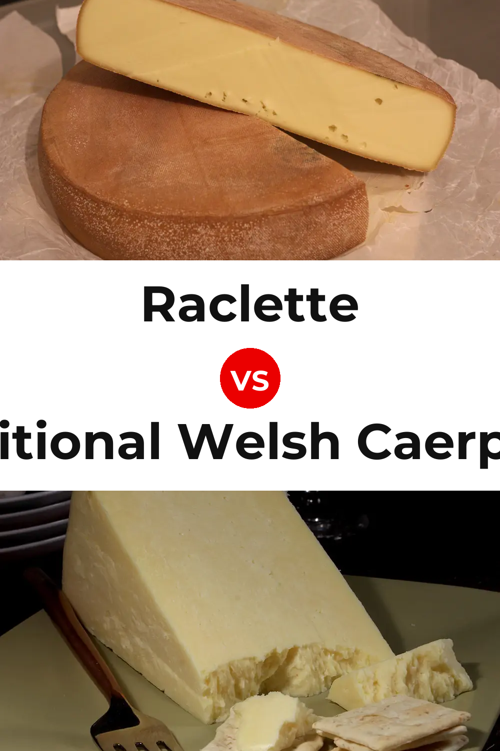 Raclette Cheese vs Traditional Welsh Caerphilly Cheese Pinterest comparison