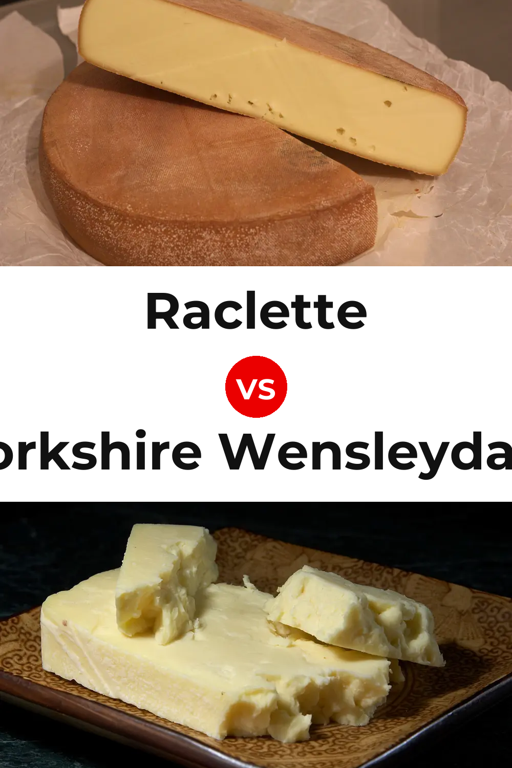 Raclette Cheese vs Yorkshire Wensleydale Cheese Pinterest comparison