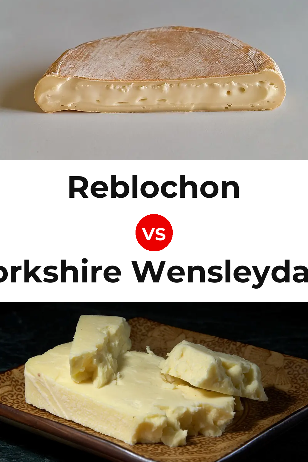 Reblochon Cheese vs Yorkshire Wensleydale Cheese Pinterest comparison