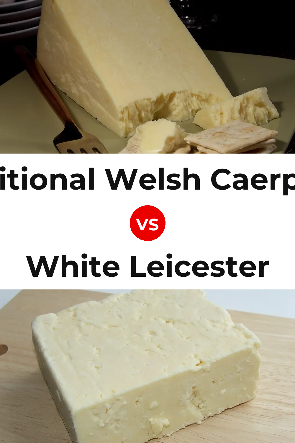 Traditional Welsh Caerphilly Cheese vs White Leicester Cheese Pinterest comparison